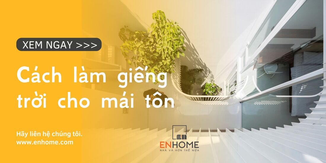 Cách làm giếng trời cho mái tôn đẹp nhất 2023